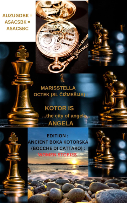 KOTOR IS ...the city of angels... ANGELA (EDITION : ANCIENT BOKA KOTORSKA (BOCCHE DI CATTARO) : WOMEN STORIES) by MARISSTELLA OCTEK (SL ČIŽMEŠIJA)